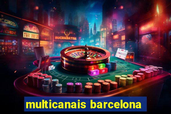 multicanais barcelona